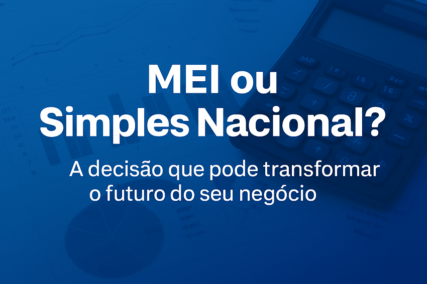 MEI ou Simples Nacional: a decisão silenciosa que pode fazer seu negócio crescer… 
